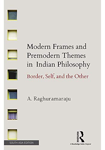 Stock image for Modern Frames and Premodern Themes in Indian Philosophy: Border, Self, and the Other for sale by Kanic Books