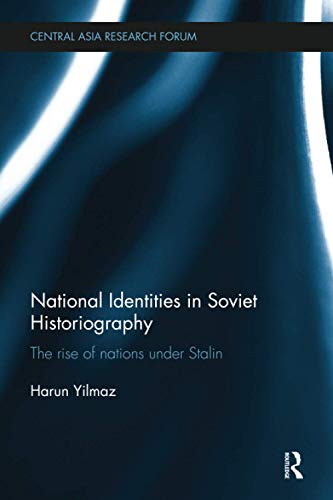 9781138098428: National Identities in Soviet Historiography: The Rise of Nations under Stalin (Central Asia Research Forum)