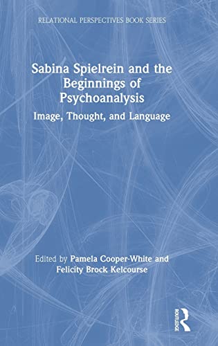 9781138098633: Sabina Spielrein and the Beginnings of Psychoanalysis: Image, Thought, and Language (Relational Perspectives Book Series)