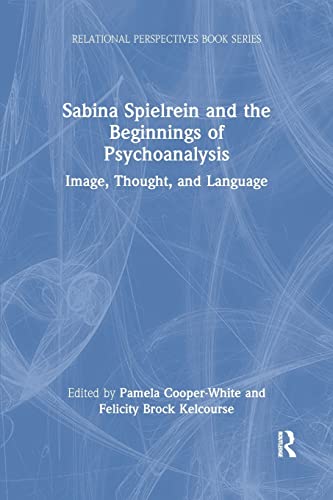 Stock image for Sabina Spielrein and the Beginnings of Psychoanalysis: Image, Thought, and Language (Relational Perspectives Book Series) for sale by GF Books, Inc.