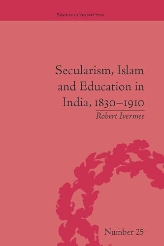 Beispielbild fr Secularism, Islam and Education in India, 1830-1910 zum Verkauf von Blackwell's