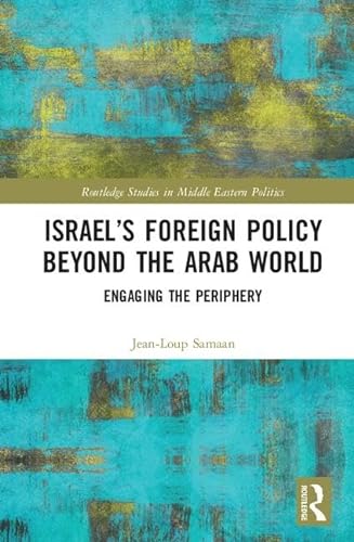 Beispielbild fr Israels Foreign Policy Beyond the Arab World: Engaging the Periphery (Routledge Studies in Middle Eastern Politics) zum Verkauf von Chiron Media