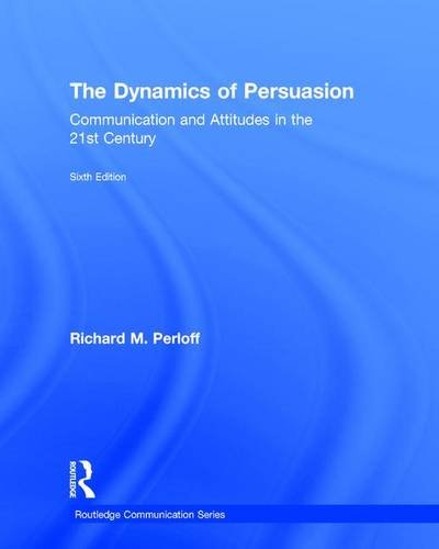 9781138100329: The Dynamics of Persuasion: Communication and Attitudes in the Twenty-First Century (Routledge Communication Series)