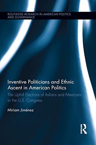 Stock image for Inventive Politicians and Ethnic Ascent in American Politics (Routledge Research in American Politics and Governance) for sale by Chiron Media