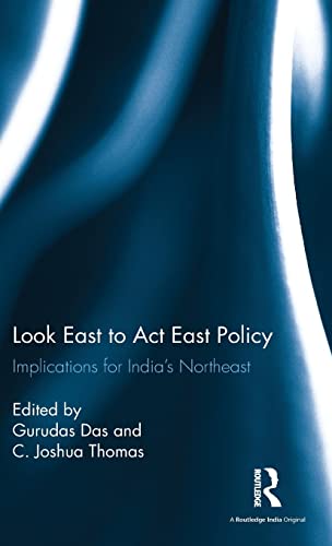 9781138100459: Look East to Act East Policy: Implications for India's Northeast