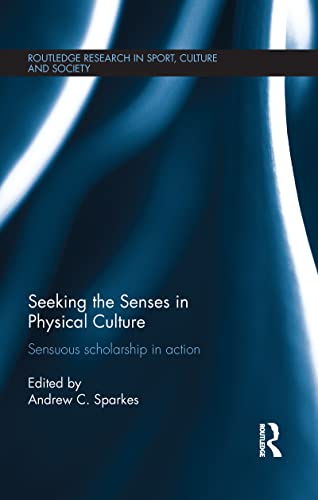 Stock image for Seeking the Senses in Physical Culture (Routledge Research in Sport, Culture and Society) for sale by Phatpocket Limited