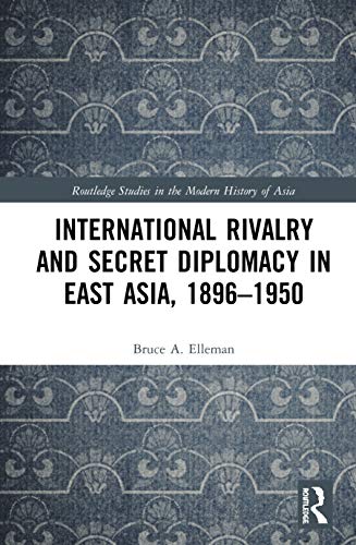 Beispielbild fr International Rivalry and Secret Diplomacy in East Asia, 1896-1950 zum Verkauf von Blackwell's