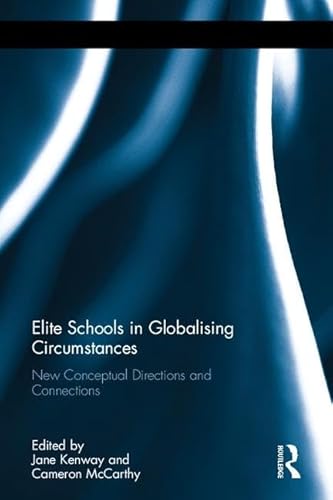 Beispielbild fr Elite Schools in Globalising Circumstances: New Conceptual Directions and Connections zum Verkauf von Chiron Media