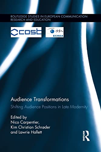 9781138100961: Audience Transformations: Shifting Audience Positions in Late Modernity (Routledge Studies in European Communication Research and Education)
