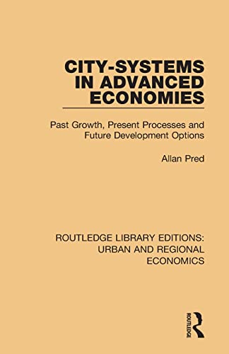 9781138102255: City-systems in Advanced Economies: Past Growth, Present Processes and Future Development Options (Routledge Library Editions: Urban and Regional Economics)