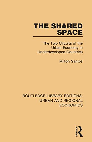 Imagen de archivo de The Shared Space: The Two Circuits of the Urban Economy in Underdeveloped Countries a la venta por Chiron Media