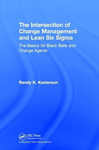 Beispielbild fr The Intersection of Change Management and Lean Six Sigma : The Basics for Black Belts and Change Agents zum Verkauf von Buchpark
