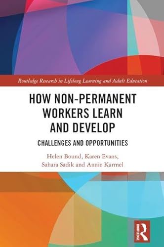 Beispielbild fr How Non-Permanent Workers Learn and Develop: Challenges and Opportunities (Routledge Research in Lifelong Learning and Adult Education) zum Verkauf von Chiron Media