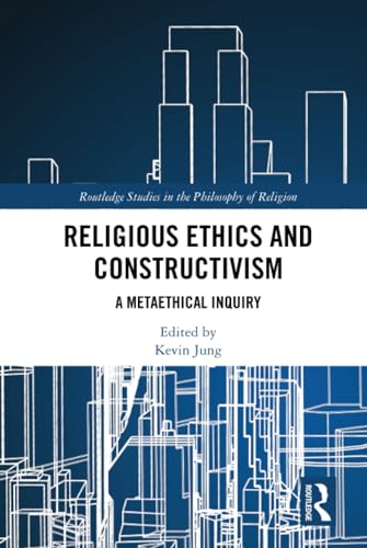 Stock image for Religious Ethics and Constructivism: A Metaethical Inquiry (Routledge Studies in the Philosophy of Religion) for sale by HPB-Red