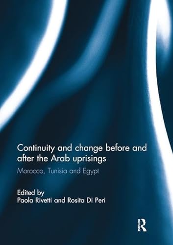 9781138103788: Continuity and change before and after the Arab uprisings: Morocco, Tunisia, and Egypt