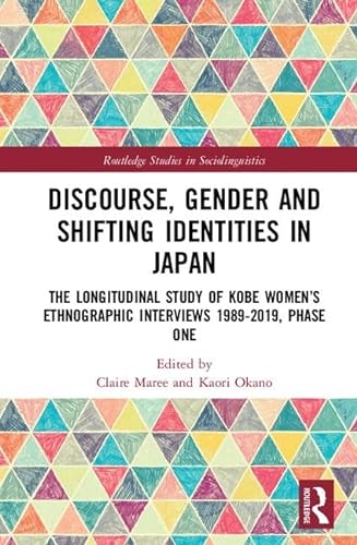 9781138104631: Discourse, Gender and Shifting Identities in Japan: The Longitudinal Study of Kobe Women’s Ethnographic Interviews 1989-2019, Phase One (Routledge Studies in Sociolinguistics)
