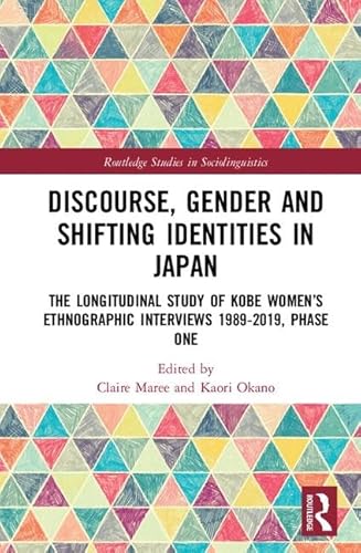 9781138104631: Discourse, Gender and Shifting Identities in Japan: The Longitudinal Study of Kobe Women’s Ethnographic Interviews 1989-2019, Phase One
