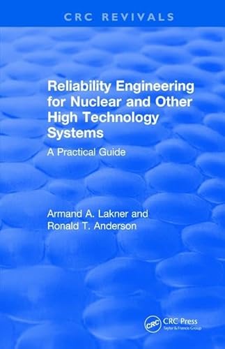 9781138105560: Reliability Engineering for Nuclear and Other High Technology Systems (1985): A practical guide (CRC Press Revivals)