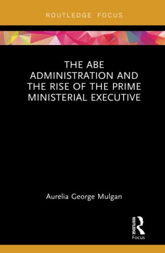Stock image for The Abe Administration and the Rise of the Prime Ministerial Executive for sale by Blackwell's
