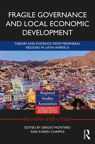 Beispielbild fr Fragile Governance and Local Economic Development: Theory and Evidence from Peripheral Regions in Latin America (Regions and Cities) zum Verkauf von Mispah books