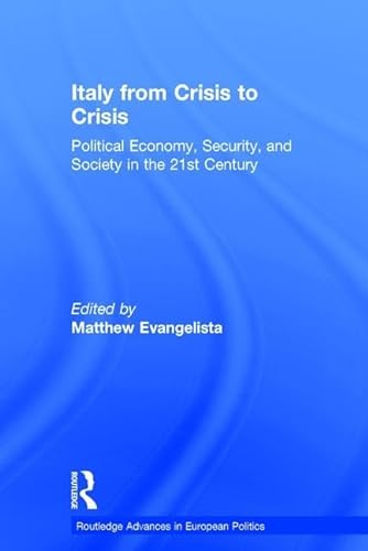 Stock image for Italy from Crisis to Crisis: Political Economy, Security, and Society in the 21st Century (Routledge Advances in European Politics) for sale by McAllister & Solomon Books