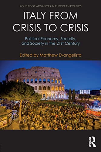 Stock image for Italy from Crisis to Crisis: Political Economy, Security, and Society in the 21st Century (Routledge Advances in European Politics) for sale by Reuseabook