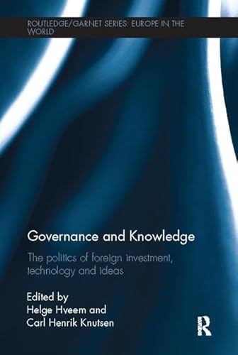 9781138107564: Governance and Knowledge: The Politics of Foreign Investment, Technology and Ideas (Routledge/GARNET series)