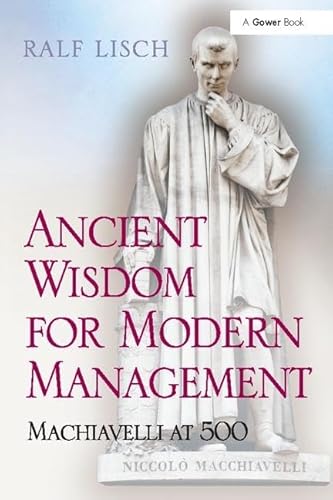 9781138108585: Ancient Wisdom for Modern Management: Machiavelli at 500