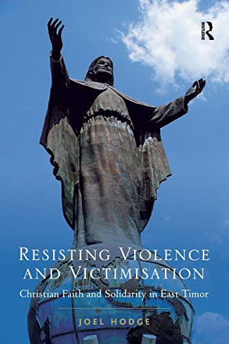 Stock image for Resisting Violence and Victimisation: Christian Faith and Solidarity in East Timor for sale by Blackwell's