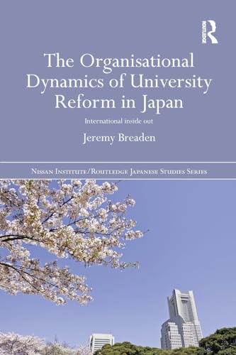 9781138109087: The Organisational Dynamics of University Reform in Japan: International Inside Out (Nissan Institute/Routledge Japanese Studies)