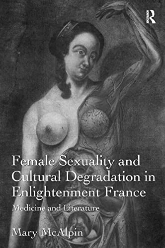 Stock image for Female Sexuality and Cultural Degradation in Enlightenment France for sale by Blackwell's