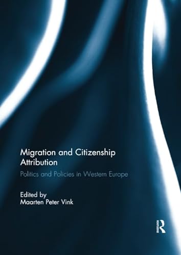 Stock image for Migration and Citizenship Attribution: Politics and Policies in Western Europe for sale by THE SAINT BOOKSTORE