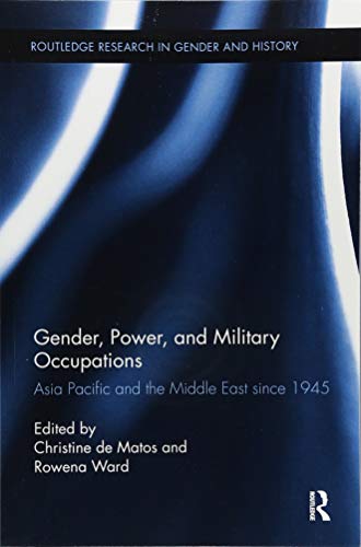 Stock image for Gender, Power, and Military Occupations: Asia Pacific and the Middle East since 1945 (Routledge Research in Gender and History) for sale by Books Unplugged