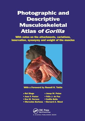 9781138113237: Photographic and Descriptive Musculoskeletal Atlas of Gorilla: With Notes on the Attachments, Variations, Innervation, Synonymy and Weight of the Muscles