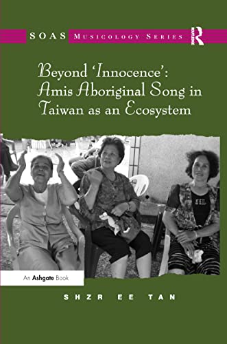Beispielbild fr Beyond 'Innocence': Amis Aboriginal Song in Taiwan as an Ecosystem zum Verkauf von Blackwell's