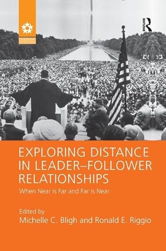 9781138116832: Exploring Distance in Leader-Follower Relationships: When Near is Far and Far is Near (Leadership: Research and Practice)