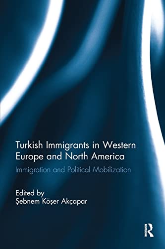 Stock image for Turkish Immigrants in Western Europe and North America: Immigration and Political Mobilization for sale by Chiron Media