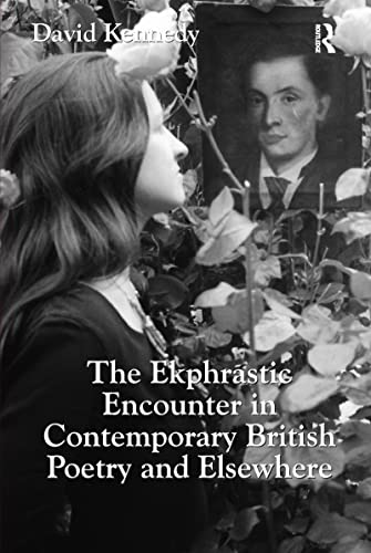 Stock image for The Ekphrastic Encounter in Contemporary British Poetry and Elsewhere for sale by Blackwell's