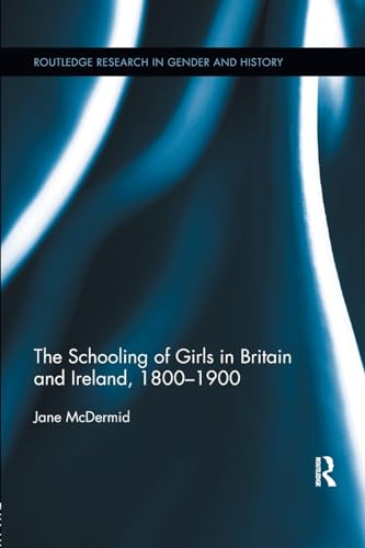 Stock image for The Schooling of Girls in Britain and Ireland, 1800- 1900 for sale by Blackwell's