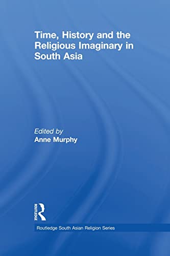 Imagen de archivo de Time, History and the Religious Imaginary in South Asia (Routledge South Asian Religion Series) a la venta por Chiron Media