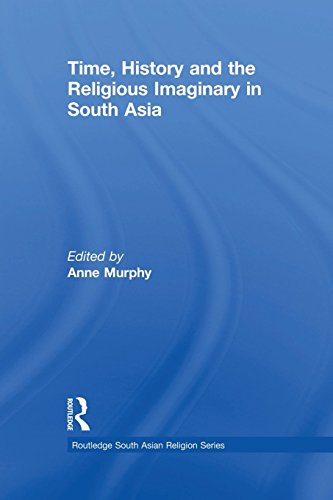 Stock image for Time, History and the Religious Imaginary in South Asia (Routledge South Asian Religion Series) for sale by Chiron Media