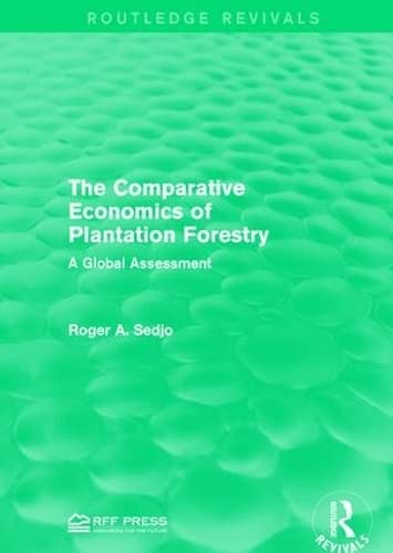 9781138119734: The Comparative Economics of Plantation Forestry: A Global Assessment (Routledge Revivals)