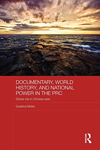 Beispielbild fr Documentary, World History, and National Power in the PRC: Global Rise in Chinese Eyes zum Verkauf von Blackwell's