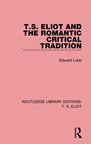 Beispielbild fr T. S. Eliot and the Romantic Critical Tradition (Routledge Library Editions: T. Eliot) zum Verkauf von Chiron Media