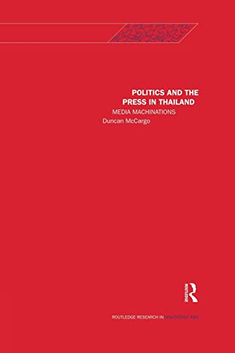 9781138122093: Politics and the Press in Thailand: Media Machinations (Rethinking Southeast Asia)