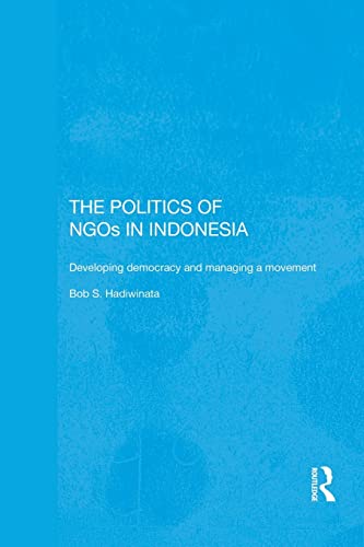 9781138122109: The Politics of NGOs in Indonesia: Developing Democracy and Managing a Movement (Rethinking Southeast Asia)