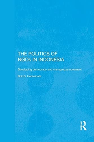 9781138122109: The Politics of NGOs in Indonesia: Developing Democracy and Managing a Movement