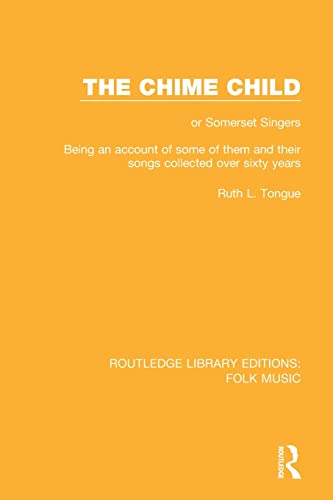 Stock image for The Chime Child: or Somerset Singers Being An Account of Some of Them and Their Songs Collected Over Sixty Years (Routledge Library Editions: Folk Music) for sale by Chiron Media