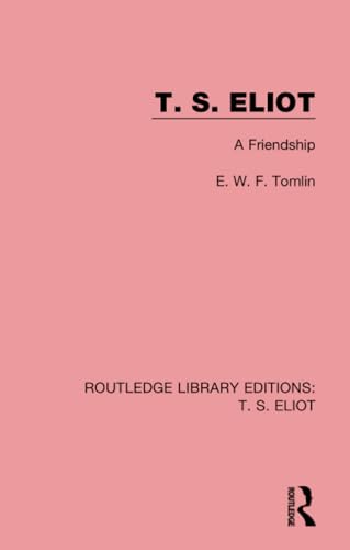 Beispielbild fr T. S. Eliot: A Friendship (Routledge Library Editions: T. Eliot) zum Verkauf von Chiron Media