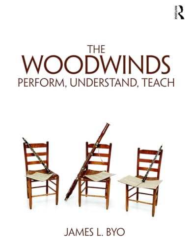 9781138123014: The Woodwinds: Perform, Understand, Teach: Perform, Understand, Teach
